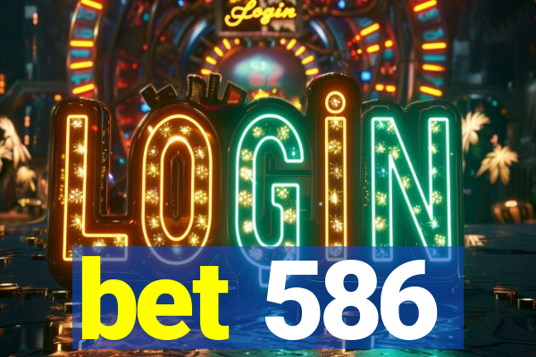 bet 586